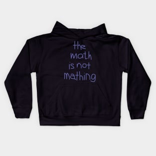 The Math is Not Mathing Kids Hoodie